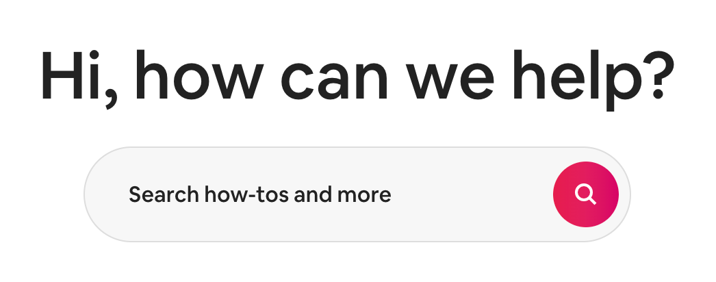 "Hi, how can we help?" in huge letters at he top of the page with a search bar underneath.