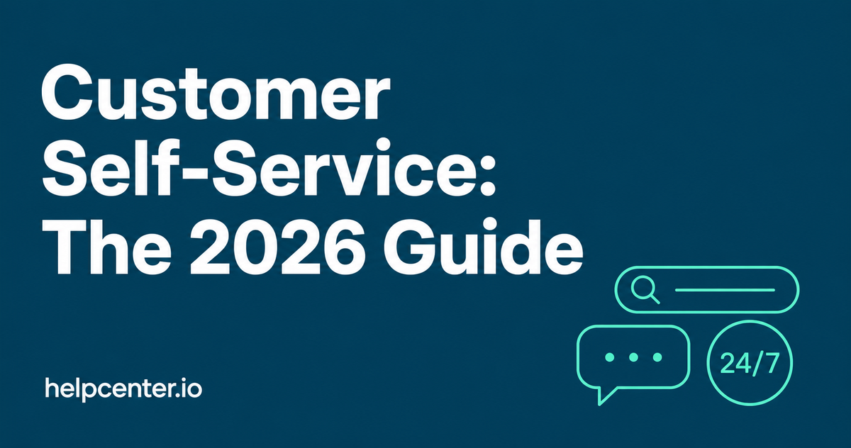 Customer Self-Service: The 2026 Guide to Doing It Right (Plus Examples, Tools, and a 7-Step Build Plan)