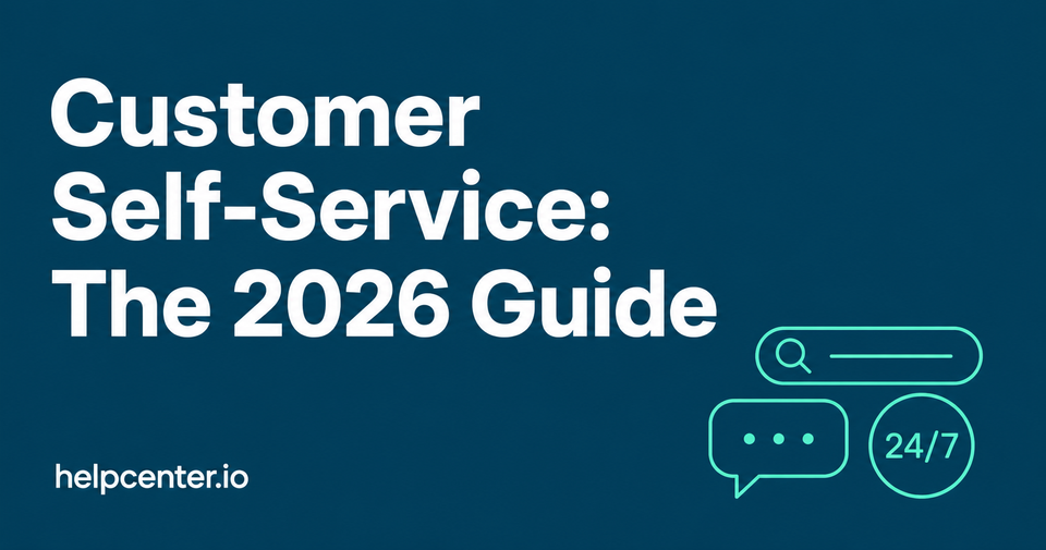 Customer Self-Service: The 2026 Guide to Doing It Right (Plus Examples, Tools, and a 7-Step Build Plan)